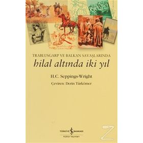 TRABLUSGARP VE BALKAN SAVAŞLARINDA HILAL ALTINDA İKI YIL - H. C. SEPPINGS-WRIGHT