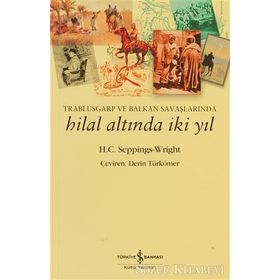 TRABLUSGARP VE BALKAN SAVAŞLARINDA HILAL ALTINDA İKI YIL - H. C. SEPPINGS-WRIGHT