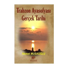 Trabzon Ayasofyası Gerçek Tarihi - Ahmet Musaoğlu