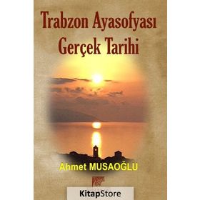 Trabzon Ayasofyası Gerçek Tarihi - Ahmet Musaoğlu