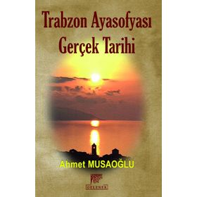 Trabzon Ayasofyası Gerçek Tarihi - Ahmet Musaoğlu