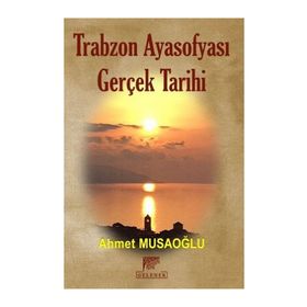 Trabzon Ayasofyası Gerçek Tarihi - Ahmet Musaoğlu