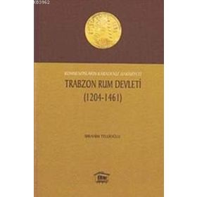 TRABZON RUM DEVLETI (1204- 1461) KOMNENOSLARIN KARADENIZ HAKIMIYETI - İBRAHİM TELLİOĞLU