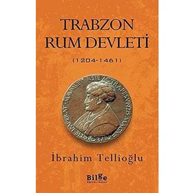 TRABZON RUM DEVLETI (1204- 1461) KOMNENOSLARIN KARADENIZ HAKIMIYETI - İBRAHİM TELLİOĞLU