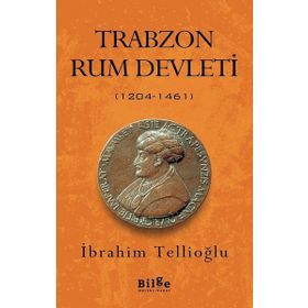 TRABZON RUM DEVLETI (1204- 1461) KOMNENOSLARIN KARADENIZ HAKIMIYETI - İBRAHİM TELLİOĞLU