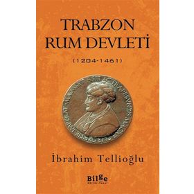 TRABZON RUM DEVLETI (1204- 1461) KOMNENOSLARIN KARADENIZ HAKIMIYETI - İBRAHİM TELLİOĞLU