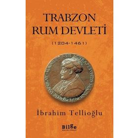 TRABZON RUM DEVLETI (1204- 1461) KOMNENOSLARIN KARADENIZ HAKIMIYETI - İBRAHİM TELLİOĞLU