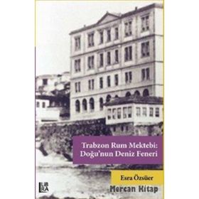 Trabzon Rum Mektebi: Doğu'nun Deniz Feneri - Esra Özsüer