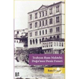 Trabzon Rum Mektebi: Doğu'nun Deniz Feneri - Esra Özsüer