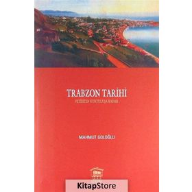 TRABZON TARIHI 1 FETIHTEN KURTULUŞA KADAR - MAHMUT GOLOĞLU