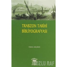 TRABZON TARIHI BİBLİYOGRAFYASI - YÜKSEL KÜÇÜKER