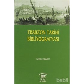 TRABZON TARIHI BİBLİYOGRAFYASI - YÜKSEL KÜÇÜKER