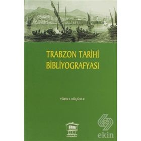 TRABZON TARIHI BİBLİYOGRAFYASI - YÜKSEL KÜÇÜKER