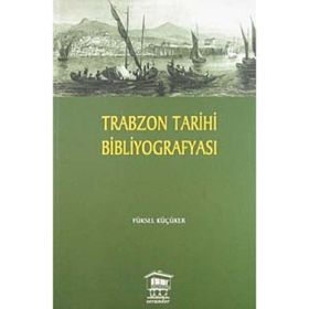 TRABZON TARIHI BİBLİYOGRAFYASI - YÜKSEL KÜÇÜKER