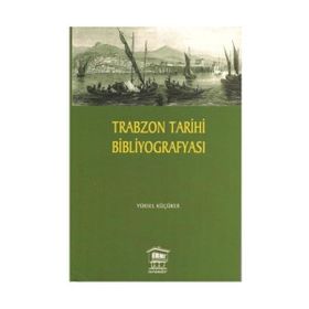 TRABZON TARIHI BİBLİYOGRAFYASI - YÜKSEL KÜÇÜKER