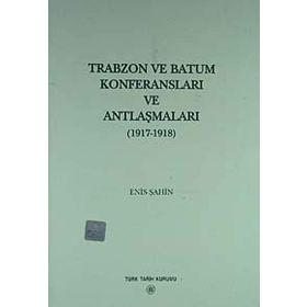 Trabzon ve Batum Konferansları ve Antlaşmaları - Enis Şahin