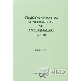 Trabzon ve Batum Konferansları ve Antlaşmaları - Enis Şahin