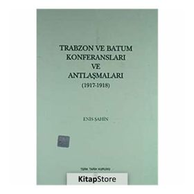 Trabzon ve Batum Konferansları ve Antlaşmaları - Enis Şahin