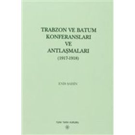 Trabzon ve Batum Konferansları ve Antlaşmaları - Enis Şahin