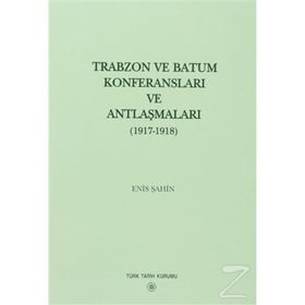 Trabzon ve Batum Konferansları ve Antlaşmaları - Enis Şahin
