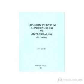 Trabzon ve Batum Konferansları ve Antlaşmaları - Enis Şahin