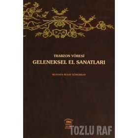 TRABZON YÖRESİ GELENEKSEL EL SANATLARI - MUSTAFA REŞAT SÜMERKAN