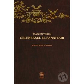 TRABZON YÖRESİ GELENEKSEL EL SANATLARI - MUSTAFA REŞAT SÜMERKAN