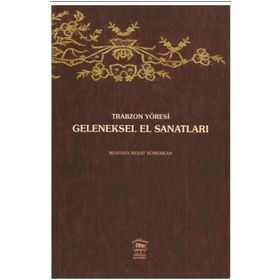 TRABZON YÖRESİ GELENEKSEL EL SANATLARI - MUSTAFA REŞAT SÜMERKAN