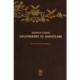 TRABZON YÖRESİ GELENEKSEL EL SANATLARI - MUSTAFA REŞAT SÜMERKAN