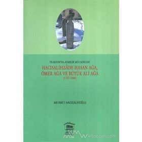 Trabzon’da Ayanlık Mücadelesi Hacısalihzade Hasan Ağa, Ömer Ağa ve Büyük Ali Ağa 1737-1844 - Mehmet Hacısalihoğlu