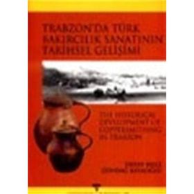 TRABZON´DA TÜRK BAKIRCILIK SANATI´NIN TARIHSEL GELİŞİMİ - OKTAY BELLI; GÜNDAĞ KAYAOĞLU