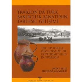 TRABZON´DA TÜRK BAKIRCILIK SANATI´NIN TARIHSEL GELİŞİMİ - OKTAY BELLI; GÜNDAĞ KAYAOĞLU