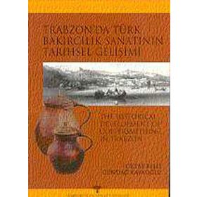 TRABZON´DA TÜRK BAKIRCILIK SANATI´NIN TARIHSEL GELİŞİMİ - OKTAY BELLI; GÜNDAĞ KAYAOĞLU