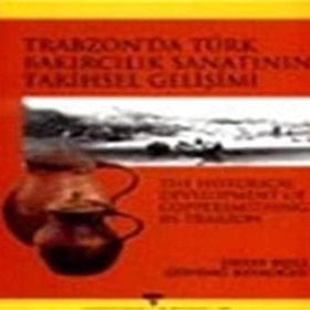 TRABZON´DA TÜRK BAKIRCILIK SANATI´NIN TARIHSEL GELİŞİMİ - OKTAY BELLI; GÜNDAĞ KAYAOĞLU