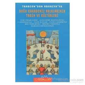 TRABZON´DAN ABHAZYA´YA DOĞU KARADENIZ HALKLARININ TARIH VE KÜLTÜRLERİ - HAYRI HAYRIOĞLU
