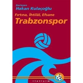 TRABZONSPOR ´FIRTINA, İHTİLAL, EFSANE - HAKAN KULAÇOĞLU
