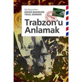 TRABZONU ANLAMAK - GÜVEN BAKIREZER;YÜCEL DEMIRER
