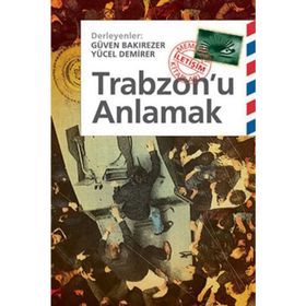 TRABZONU ANLAMAK - GÜVEN BAKIREZER;YÜCEL DEMIRER