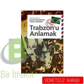 TRABZONU ANLAMAK - GÜVEN BAKIREZER;YÜCEL DEMIRER