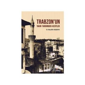 Trabzon'un Yakın Tarihinden Kesitler - Muzaffer Başkaya