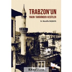 Trabzon'un Yakın Tarihinden Kesitler - Muzaffer Başkaya
