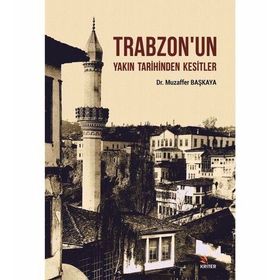 Trabzon'un Yakın Tarihinden Kesitler - Muzaffer Başkaya