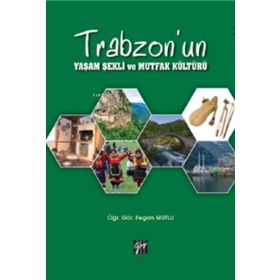 Trabzon'un Yaşam Şekli ve Mutfak Kültürü - Gazi Kitabevi