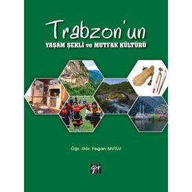 Trabzon'un Yaşam Şekli ve Mutfak Kültürü - Gazi Kitabevi