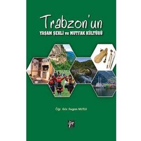 Trabzon'un Yaşam Şekli ve Mutfak Kültürü - Gazi Kitabevi