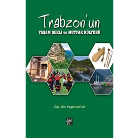 Trabzon'un Yaşam Şekli ve Mutfak Kültürü - Gazi Kitabevi