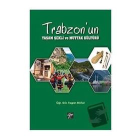 Trabzon'un Yaşam Şekli ve Mutfak Kültürü - Gazi Kitabevi