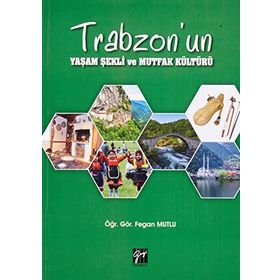 Trabzon'un Yaşam Şekli ve Mutfak Kültürü - Gazi Kitabevi