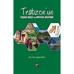 Trabzon'un Yaşam Şekli ve Mutfak Kültürü - Gazi Kitabevi