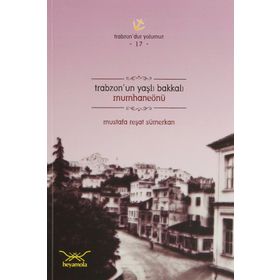 TRABZONUN YAŞLI BAKKALI MUMHANEÖNÜ - MUSTAFA REŞAT SÜMERKAN